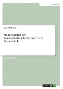 Möglichkeiten der Lesemotivationsförderung in der Grundschule