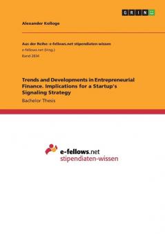 Trends and Developments in Entrepreneurial Finance. Implications for a Startup's Signaling Strategy