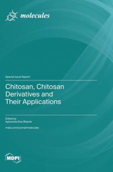 Chitosan Chitosan Derivatives and Their Applications