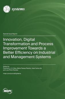 Innovation Digital Transformation and Process Improvement Towards a Better Efficiency on Industrial and Management Systems
