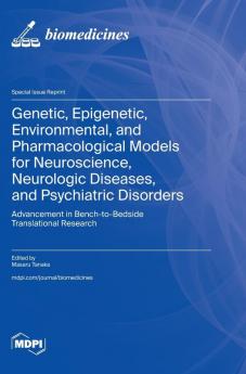 Genetic Epigenetic Environmental and Pharmacological Models for Neuroscience Neurologic Diseases and Psychiatric Disorders