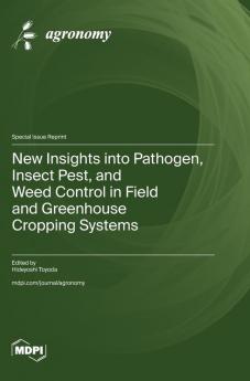 New Insights into Pathogen Insect Pest and Weed Control in Field and Greenhouse Cropping Systems