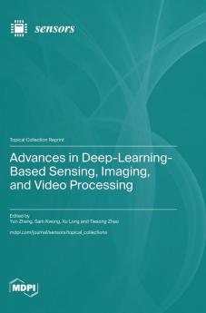 Advances in Deep-Learning-Based Sensing Imaging and Video Processing