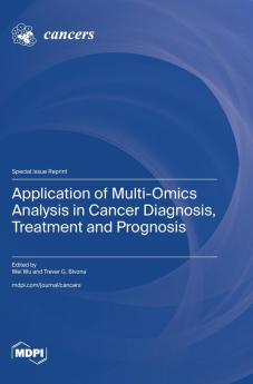 Application of Multi-Omics Analysis in Cancer Diagnosis Treatment and Prognosis