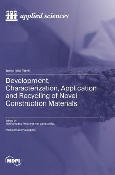 Development Characterization Application and Recycling of Novel Construction Materials