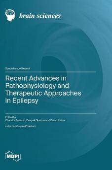 Recent Advances in Pathophysiology and Therapeutic Approaches in Epilepsy