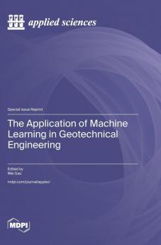 The Application of Machine Learning in Geotechnical Engineering