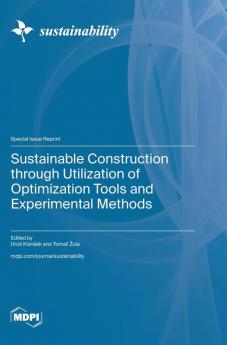 Sustainable Construction through Utilization of Optimization Tools and Experimental Methods
