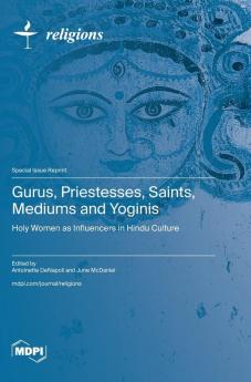Gurus Priestesses Saints Mediums and Yoginis