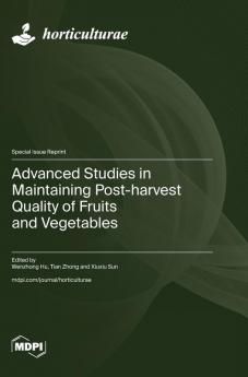 Advanced Studies in Maintaining Post-harvest Quality of Fruits and Vegetables