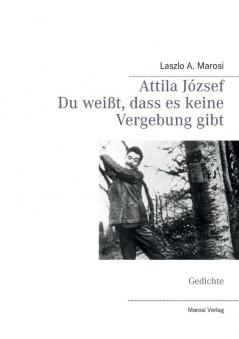 Attila József - Du weißt dass es keine Vergebung gibt