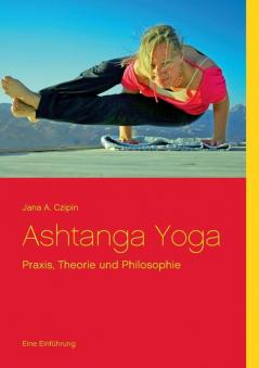 Ashtanga Yoga: Praxis Theorie und Philosophie