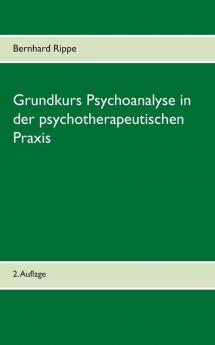 Grundkurs Psychoanalyse in der psychotherapeutischen Praxis