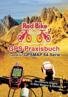 GPS Praxisbuch Garmin GPSMAP64 -Serie: Der praktische Umgang- für Biker Wanderer & Alpinisten