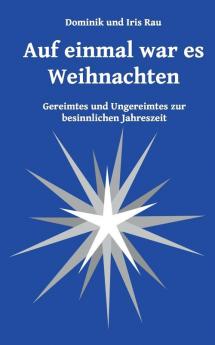 Auf einmal war es Weihnachten: Gereimtes und Ungereimtes zur besinnlichen Jahreszeit