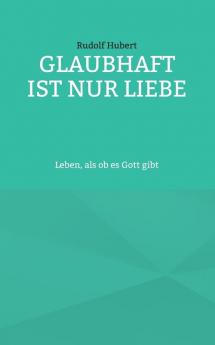 Glaubhaft ist nur Liebe