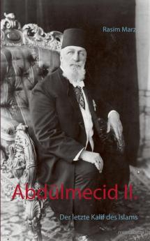 Abdülmecid II.: Der letzte Kalif des Islams