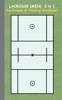 Lacrosse (Men) 2 in 1 Tacticboard and Training Workbook: Tactics/strategies/drills for trainer/coaches notebook training exercise exercises ... sport club play moves coaching inst