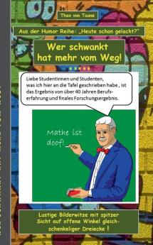 Humor & Spaß: Wer schwankt hat mehr vom Weg!: Aus der Humor Reihe Heute schon gelacht? - Ein Buch mit neuen Bilder Witzen aus der Feder von Theo von ... schwarzen und doppeldeutigen Humor lieben.