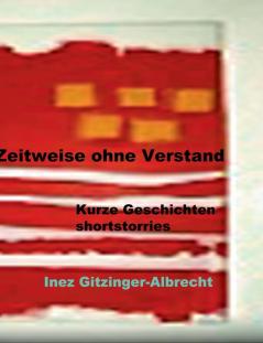 Zeitweise ohne Verstand: Kurze Geschichten / shortstories