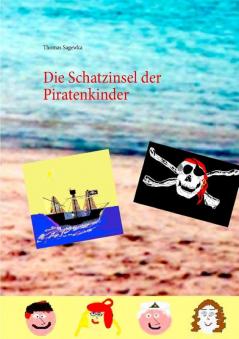 Die Schatzinsel der Piratenkinder: aus dem Buch: Die Abenteuer der Piratenkinder auf den sieben Weltmeeren Band I.: Die Retter vor dem Bösen