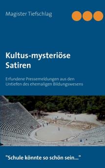 Kultus-mysteriöse Satiren: Erfundene Pressemeldungen aus den Untiefen des ehemaligen Bildungswesens