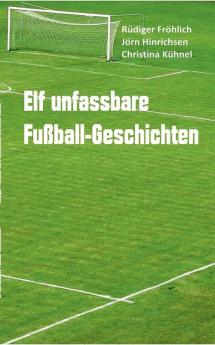 Elf unfassbare Fußball-Geschichten