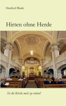 Hirten ohne Herde: Ist die Kirche noch zu retten?