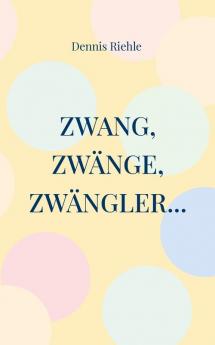 Zwang Zwänge Zwängler...