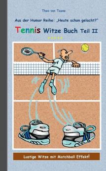 Tennis Witze Buch Teil II: Humor & Spaß aus der Reihe Heute schon gelacht? Lustige Witze mit Matchball Effekt! Witze zum Lachen und Schmunzeln.