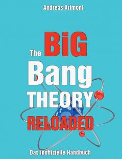 The Big Bang Theory Reloaded - das inoffizielle Handbuch zur Serie