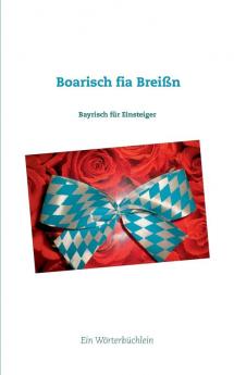 Boarisch fia Breißn: Bayrisch für Einsteiger