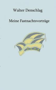 Meine Fastnachtsvorträge: Acht Fastnachtsvorträge in Mundart