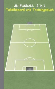 3D Fußball 2 in 1 Taktikboard und Trainingsbuch: Taktikbuch für Trainer Spielstrategie Training Gewinnstrategie 3D Fußballfeld Fussball Technik ... Trainer Coach Coaching Anweisungen Taktik