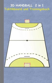 3D Handball 2 in 1 Taktikboard und Trainingsbuch: Taktikbuch für Trainer Spielstrategie Training Gewinnstrategie 3D Spielfeld Technik Übungen ... Trainer Coach Coaching Anweisungen Taktik