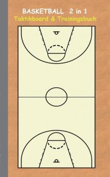 Basketball 2 in 1 Taktikboard und Trainingsbuch: Taktikbuch für Trainer Spielstrategie Training Gewinnstrategie 2D Basketballfeld Technik ... Trainer Coach Coaching Anweisungen Taktik