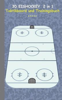 3D Eishockey 2 in 1 Taktikboard und Trainingsbuch: Taktikbuch für Trainer Spielstrategie Training Gewinnstrategie 3D Eishockeyfeld Technik ... Trainer Coach Coaching Anweisungen Taktik