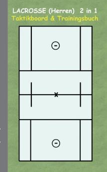 Lacrosse (Herren) 2 in 1 Taktikboard und Trainingsbuch: Taktikbuch für Trainer und Spieler Spielstrategie Training Gewinnstrategie Spieltechnik ... Trainer Coach Coaching Anweisungen Taktik