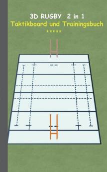 3D Rugby 2 in 1 Taktikboard und Trainingsbuch: Taktikbuch für Trainer und Spieler Spielstrategie Training Gewinnstrategie Spieltechnik Kampf ... Trainer Coach Coaching Anweisungen Taktik