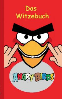 Angry Birds - Das Witzebuch: Inoffizielles Angry Birds Buch 6-14 Jahre lustig Witze lachen Humor witzig komisch Jokes Red Helmschwein Stella Chuck Bestseller Kinder Schule