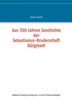 Aus 500 Jahren Geschichte der Sebastianus-Bruderschaft B��rgstadt