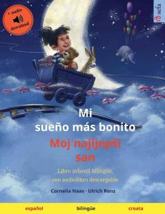 Mi sueño más bonito - Moj najljepsi san (español - croata): Libro infantil bilingüe con audiolibro descargable (Sefa Libros Ilustrados En DOS Idiomas)