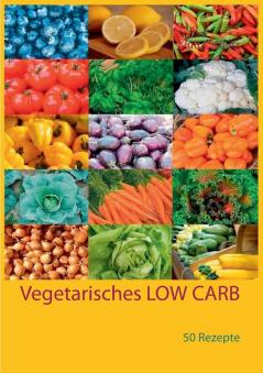 Vegetarisches LOW CARB: 50 Rezepte