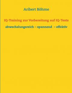 IQ-Training zur Vorbereitung auf IQ-Tests: abwechslungsreich - spannend - effektiv