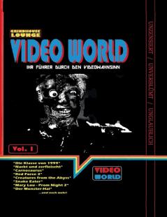 Grindhouse Lounge: Video World Vol.1 - Ihr Filmführer durch den Videowahnsinn mit Retroreviews zu Nackt und Zerfleischt C2 - Killerinsect Die Klasse ... the Abyss Carnosaurus Sneak Eater und mehr!