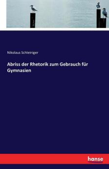 Abriss der Rhetorik zum Gebrauch für Gymnasien