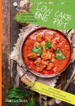 Low Carb One Pot Pasta Meals All-in-one Eintopf Rezepte Diät Kochbuch für Mittagessen Abendessen Gesund abnehmen - Wenig Kohlenhydrate