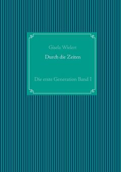 Durch die Zeiten: Die erste Generation Band I