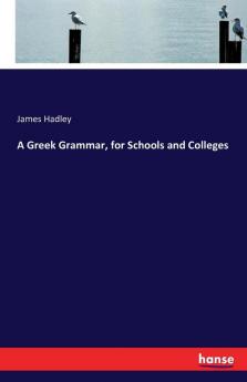 A Greek Grammar for Schools and Colleges