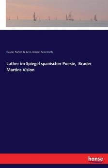 Luther im Spiegel spanischer Poesie  Bruder Martins Vision